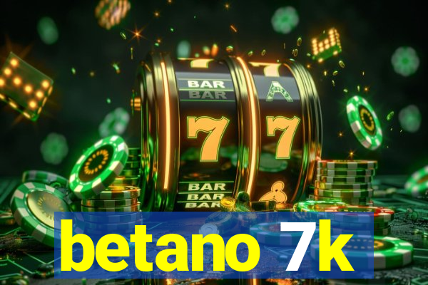 betano 7k